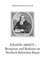 Johann Arndt - Rezeption und Reaktion im nordisch-baltischen Raum