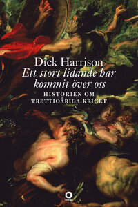 Ett stort lidande har kommit över oss. Historien om trettioåriga kriget.