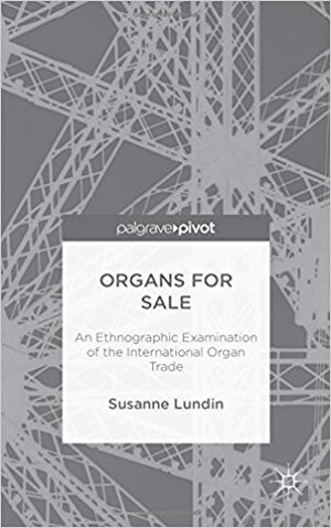 Organs for Sale An Ethnographic Examination of the International Organ Trade