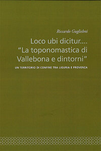 Loco ubi dicitur... “La toponomastica di Vallebona e dintorni”