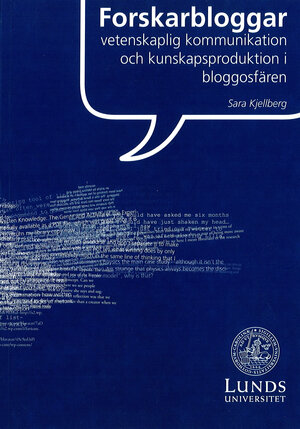 Forskarbloggar: Vetenskaplig kommunikation och kunskapsproduktion i bloggosfären.