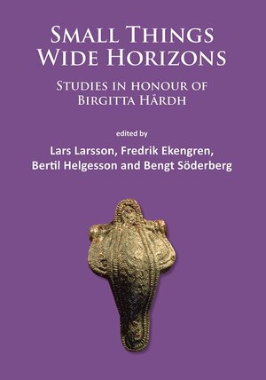 Small Things – Wide Horizons: Studies in Honour of Birgitta Hårdh