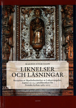Liknelser och läsningar. Reception av liknelseberättelser ur Lukasevangeliet, kapitel 10–15, i predikoutkast för Svenska kyrkan 1985–2013