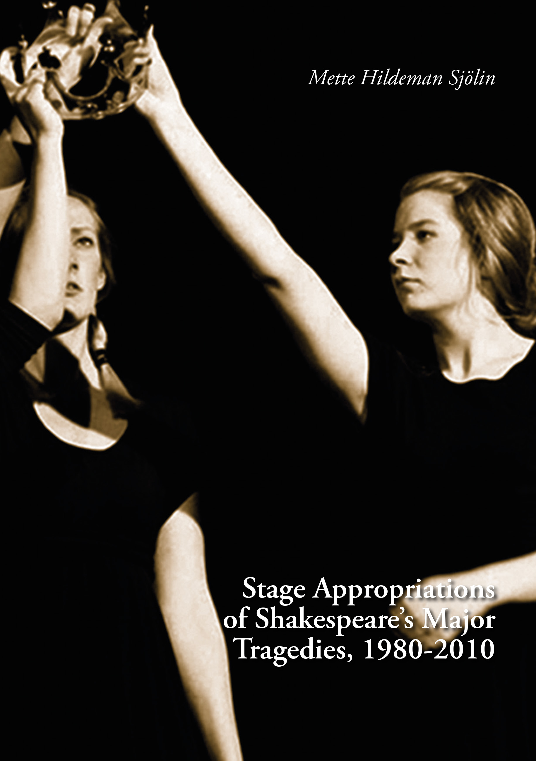 Stage Appropriations of Shakespeare's Major Tragedies, 1980-2010